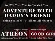 [GoodGirlASMR] Daddyâs Friend Will Take You To Our Oak Tree & Bring You Back To Tell Me All About It